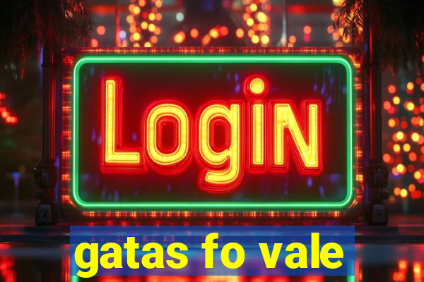 gatas fo vale